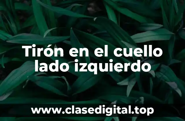 Tirón en el cuello lado izquierdo