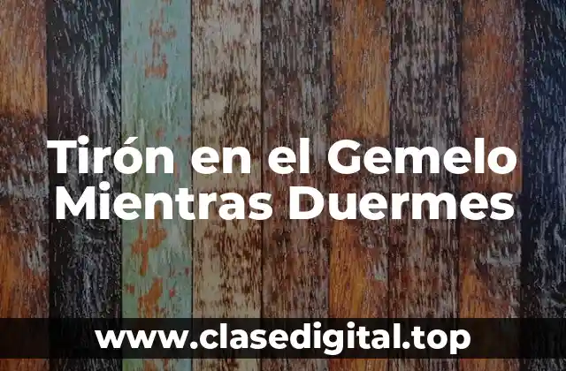 Tirón en el Gemelo Mientras Duermes