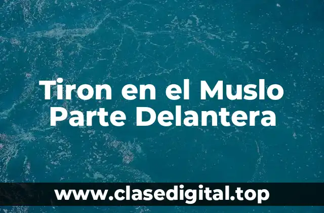 Tiron en el Muslo Parte Delantera