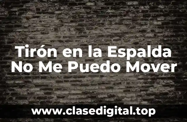 Tirón en la Espalda No Me Puedo Mover