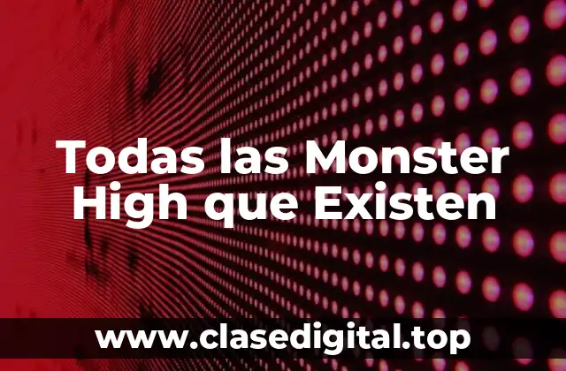 Todas las Monster High que Existen