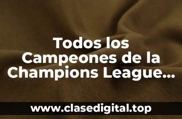 Todos los Campeones de la Champions League desde su Creación