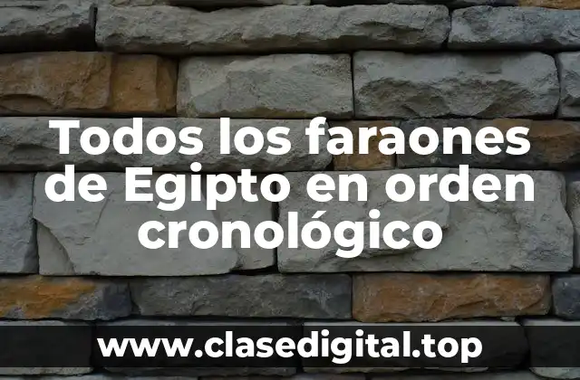Todos los faraones de Egipto en orden cronológico