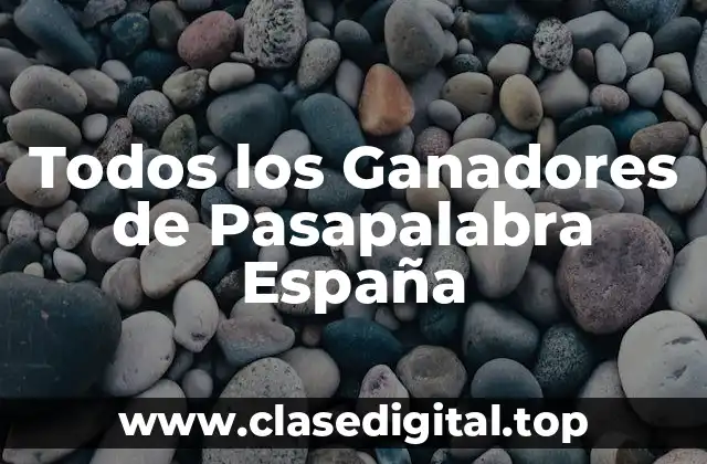 Todos los Ganadores de Pasapalabra España