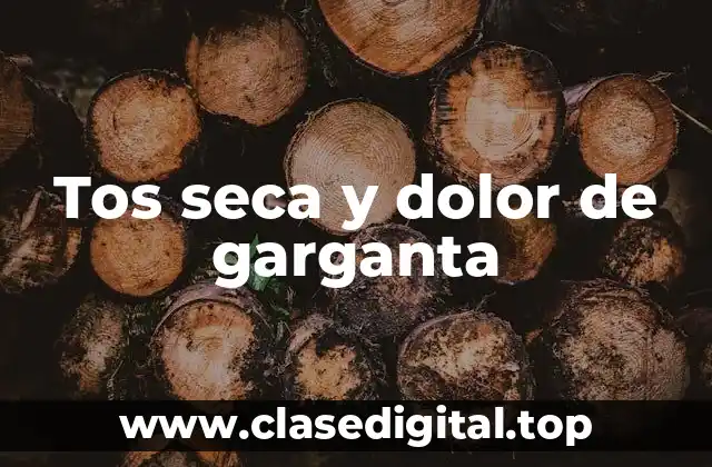 Tos seca y dolor de garganta