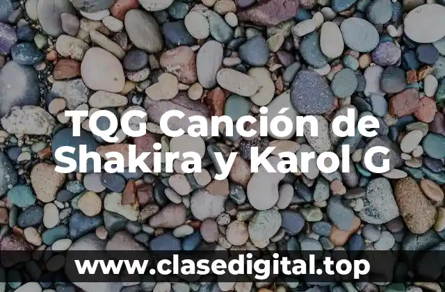 TQG Canción de Shakira y Karol G