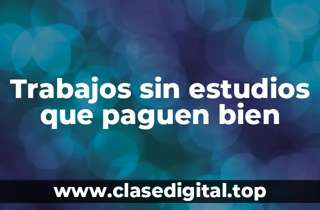Trabajos sin estudios que paguen bien