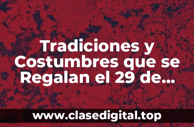 Tradiciones y Costumbres que se Regalan el 29 de Febrero