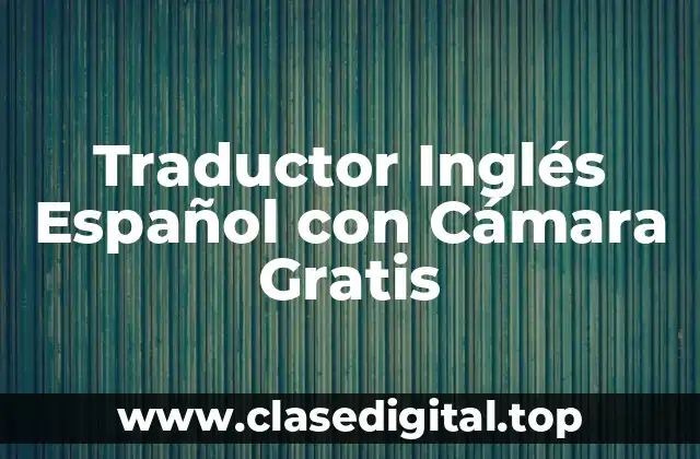 Traductor Inglés Español con Cámara Gratis