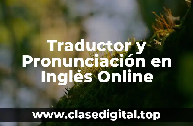 Traductor y Pronunciación en Inglés Online