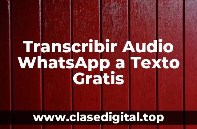 ¿Por qué es importante transcribir audio WhatsApp a texto?