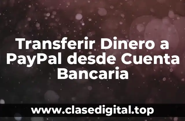 Transferir Dinero a PayPal desde Cuenta Bancaria