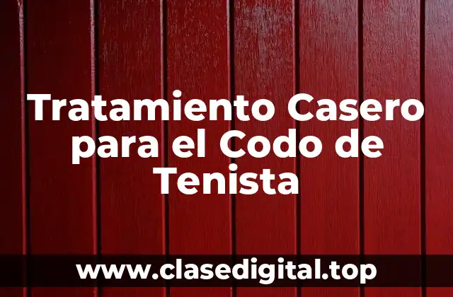 Tratamiento Casero para el Codo de Tenista