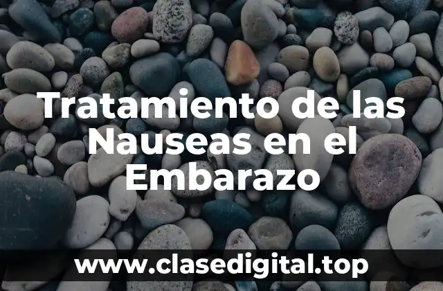Tratamiento de las Nauseas en el Embarazo