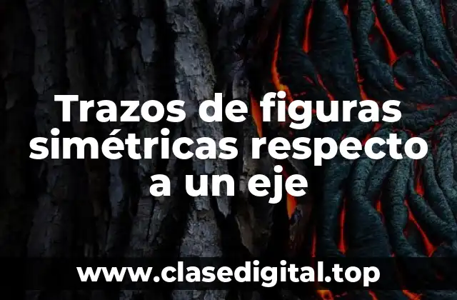 Trazos de figuras simétricas respecto a un eje