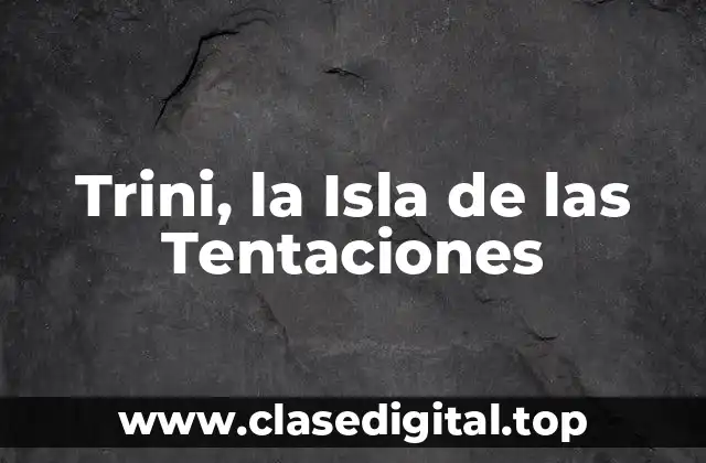 Trini, la Isla de las Tentaciones
