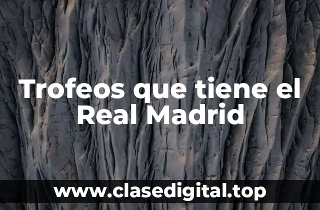 Trofeos que tiene el Real Madrid