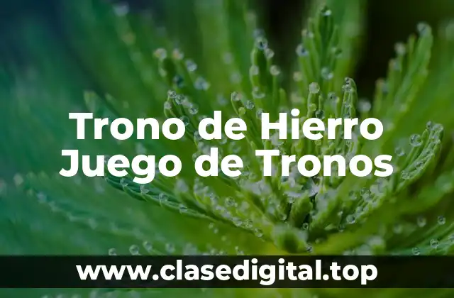 ¿Qué es el Trono de Hierro?