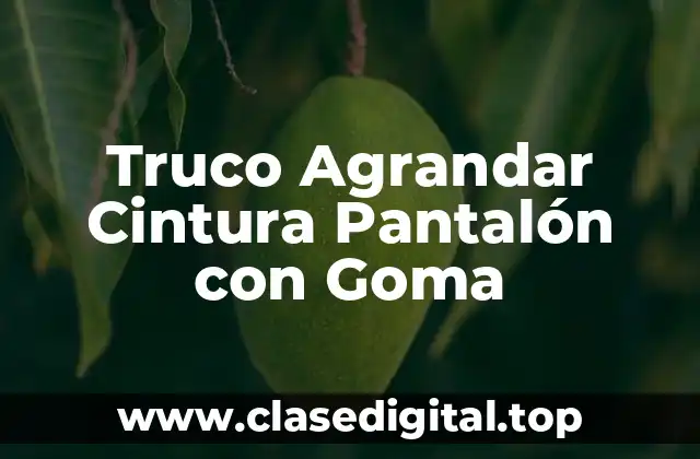 ¿Por qué debes agrandar la cintura de tu pantalón con goma?