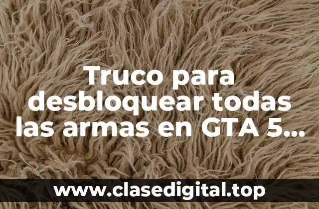 Truco para desbloquear todas las armas en GTA 5 PS4