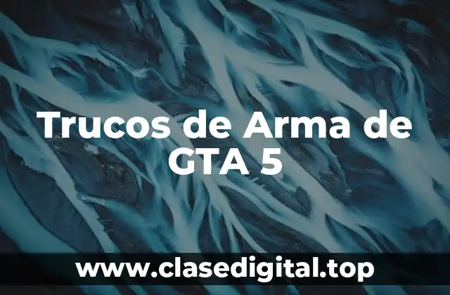 ¿Cuáles son las Mejores Armas de GTA 5?