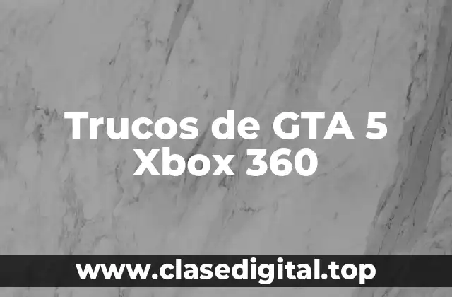 Trucos de GTA 5 Xbox 360