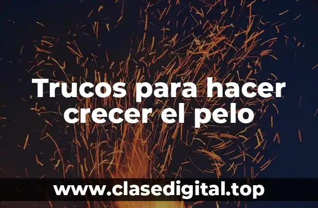 Trucos para hacer crecer el pelo