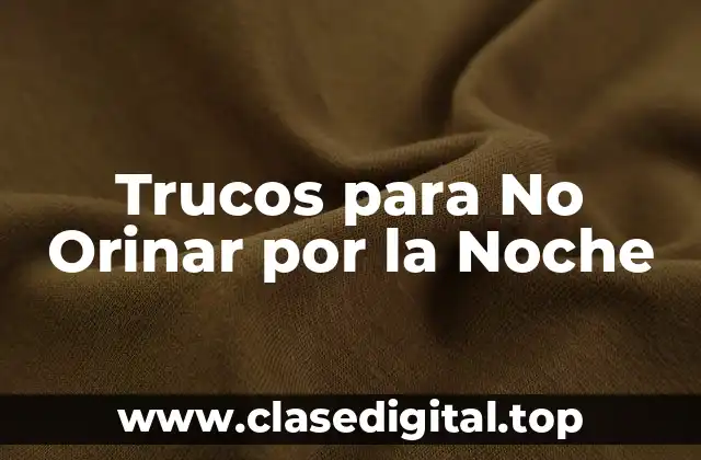 Trucos para No Orinar por la Noche