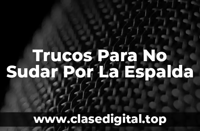 Trucos Para No Sudar Por La Espalda