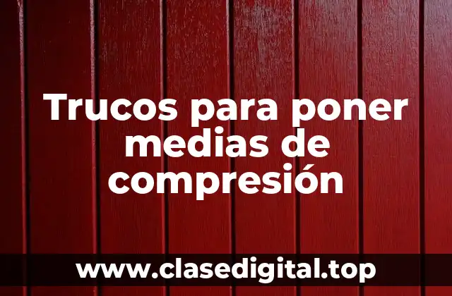 ¿Cuáles son los beneficios de las medias de compresión?