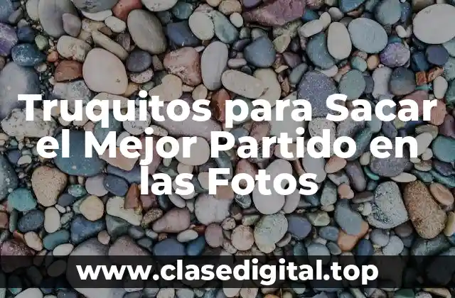 Truquitos para Sacar el Mejor Partido en las Fotos