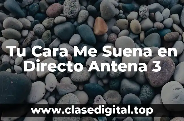 Tu Cara Me Suena en Directo Antena 3