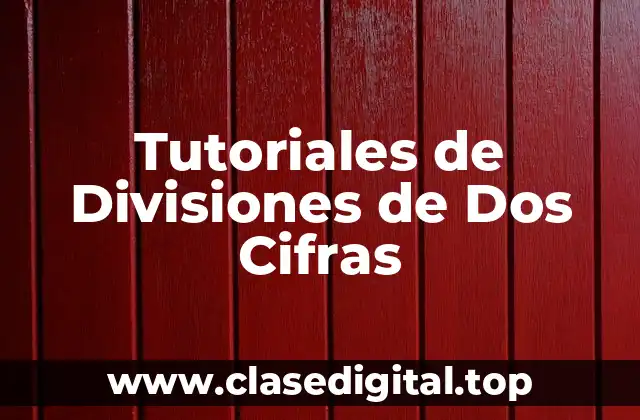 ¿Qué son los Tutoriales de Divisiones de Dos Cifras?