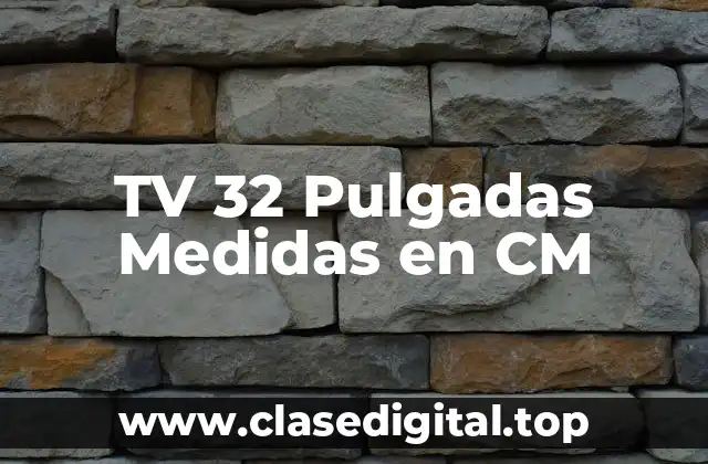 TV 32 Pulgadas Medidas en CM