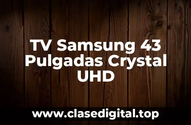 TV Samsung 43 Pulgadas Crystal UHD