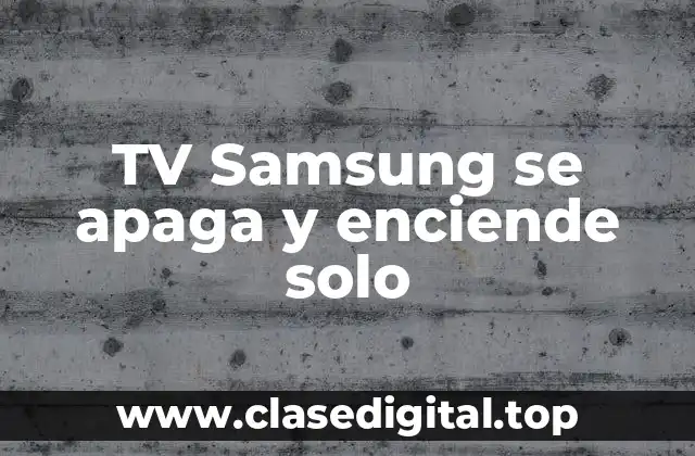 TV Samsung se apaga y enciende solo