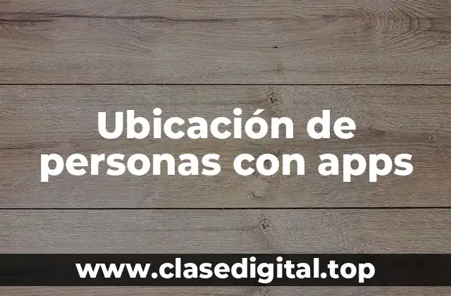 Ubicación de personas con apps