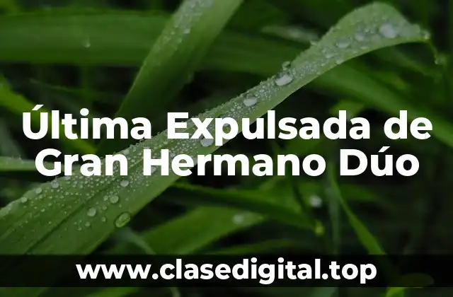 Última Expulsada de Gran Hermano Dúo