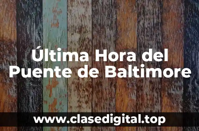 Última Hora del Puente de Baltimore