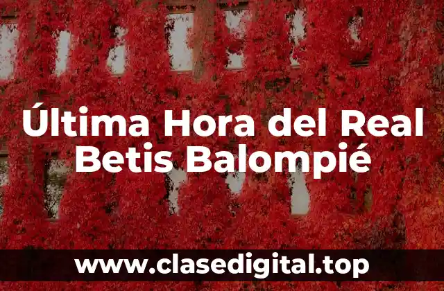 Última Hora del Real Betis Balompié