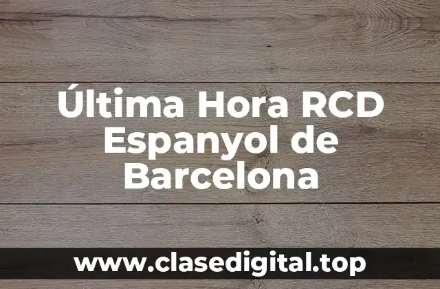 Última Hora RCD Espanyol de Barcelona