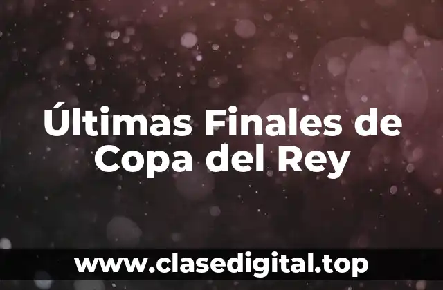 Últimas Finales de Copa del Rey