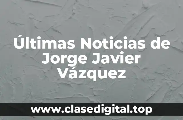 Últimas Noticias de Jorge Javier Vázquez
