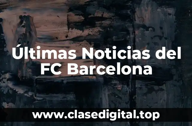 ¿Qué Sucede en el Mercado de Transferencias del FC Barcelona?