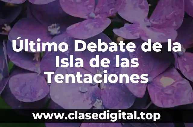 Último Debate de la Isla de las Tentaciones