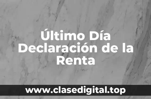 Último Día Declaración de la Renta
