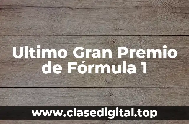 Ultimo Gran Premio de Fórmula 1