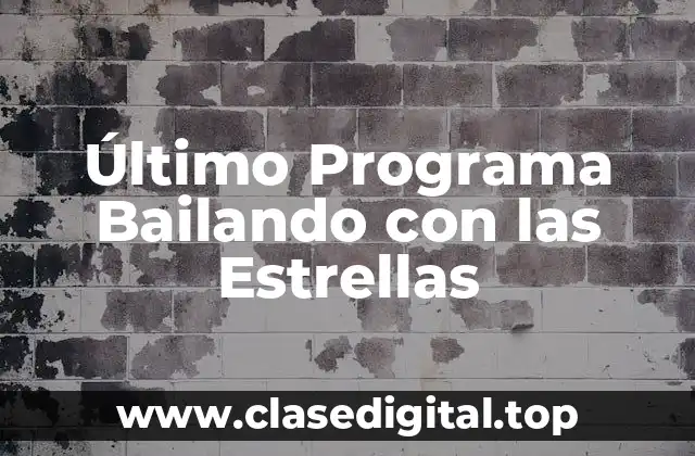 Último Programa Bailando con las Estrellas