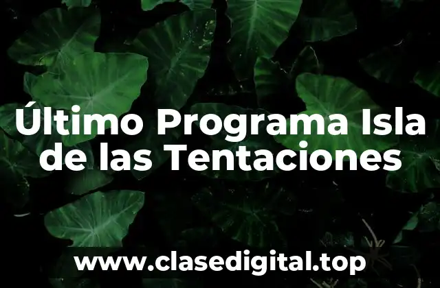 Último Programa Isla de las Tentaciones