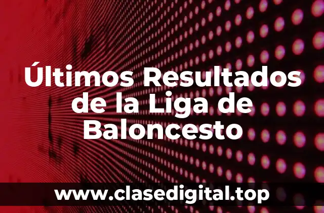Últimos Resultados de la Liga de Baloncesto